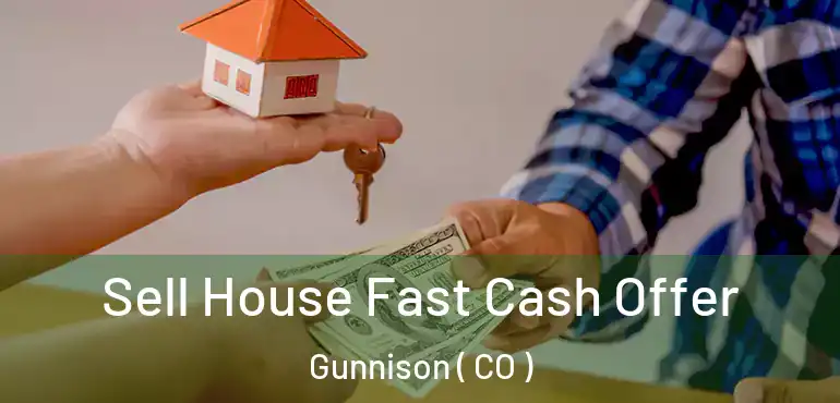 Sell House Fast Cash Offer Gunnison ( CO )