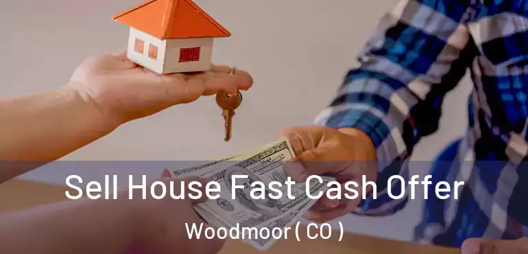 Sell House Fast Cash Offer Woodmoor ( CO )
