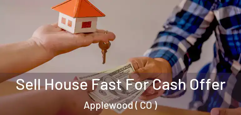 Sell House Fast For Cash Offer Applewood ( CO )