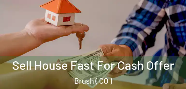 Sell House Fast For Cash Offer Brush ( CO )