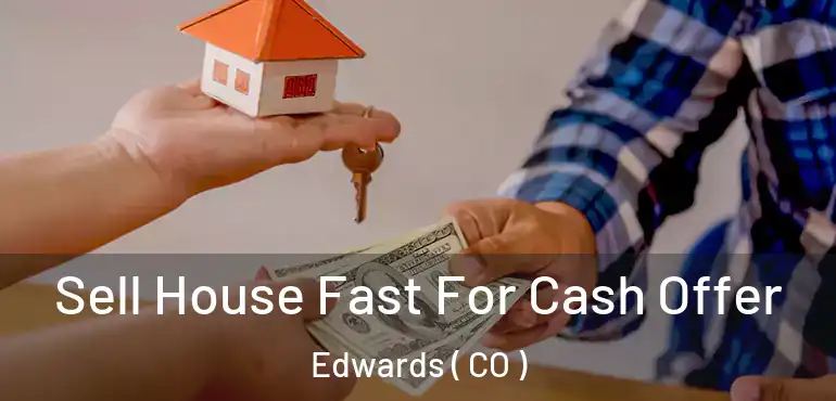Sell House Fast For Cash Offer Edwards ( CO )