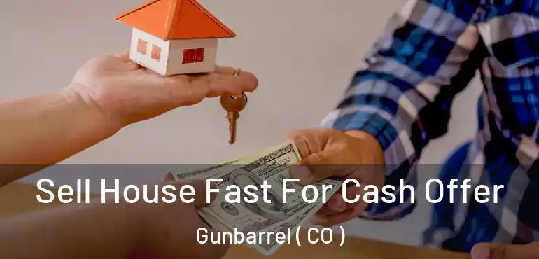 Sell House Fast For Cash Offer Gunbarrel ( CO )