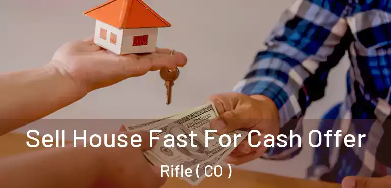Sell House Fast For Cash Offer Rifle ( CO )