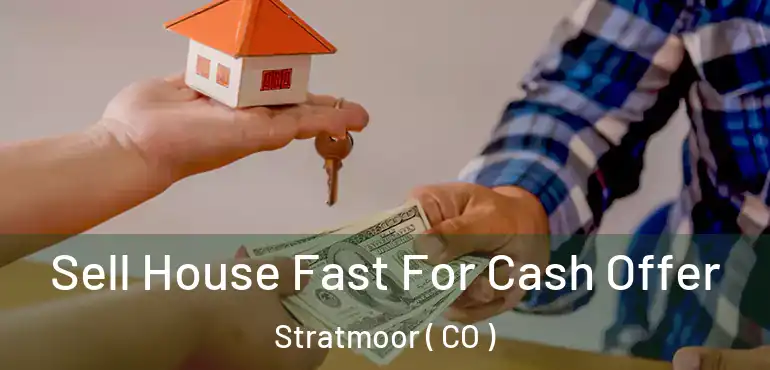 Sell House Fast For Cash Offer Stratmoor ( CO )