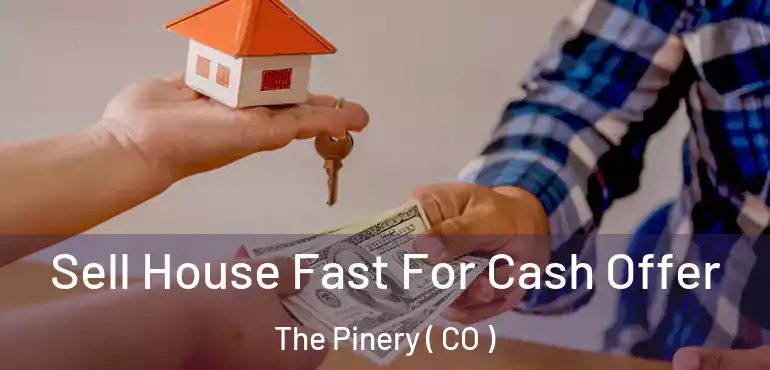 Sell House Fast For Cash Offer The Pinery ( CO )