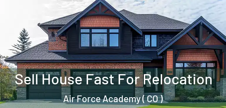 Sell House Fast For Relocation Air Force Academy ( CO )