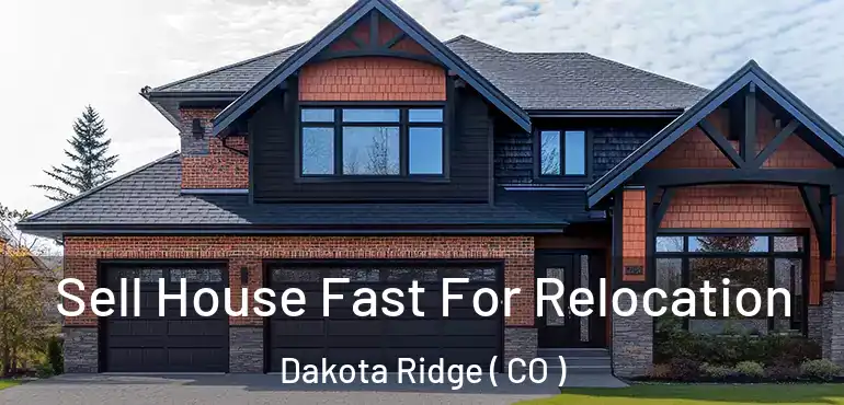 Sell House Fast For Relocation Dakota Ridge ( CO )