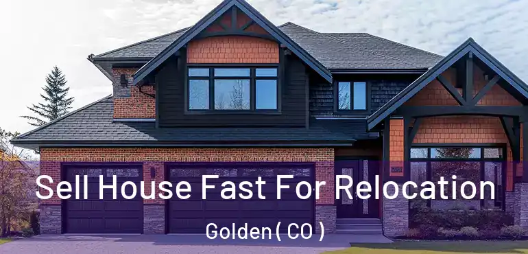 Sell House Fast For Relocation Golden ( CO )
