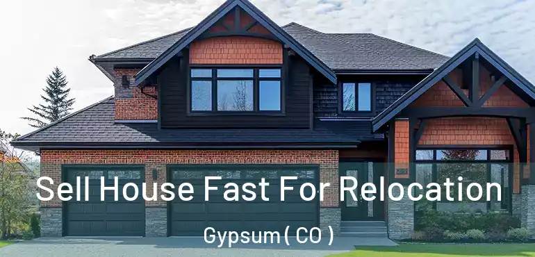 Sell House Fast For Relocation Gypsum ( CO )