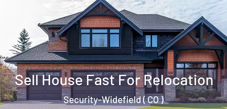 Sell House Fast For Relocation Security-Widefield ( CO )