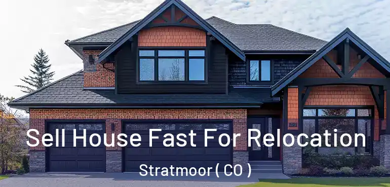 Sell House Fast For Relocation Stratmoor ( CO )