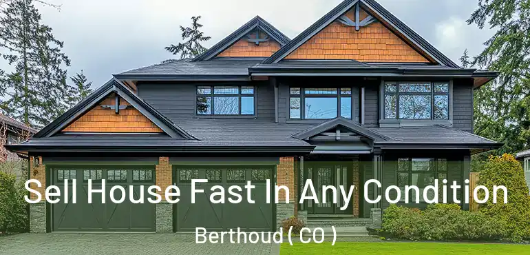Sell House Fast In Any Condition Berthoud ( CO )