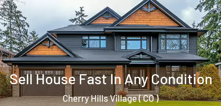Sell House Fast In Any Condition Cherry Hills Village ( CO )