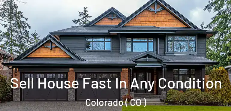 Sell House Fast In Any Condition Colorado ( CO )