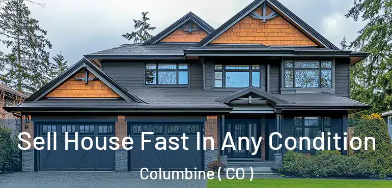 Sell House Fast In Any Condition Columbine ( CO )