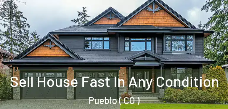Sell House Fast In Any Condition Pueblo ( CO )