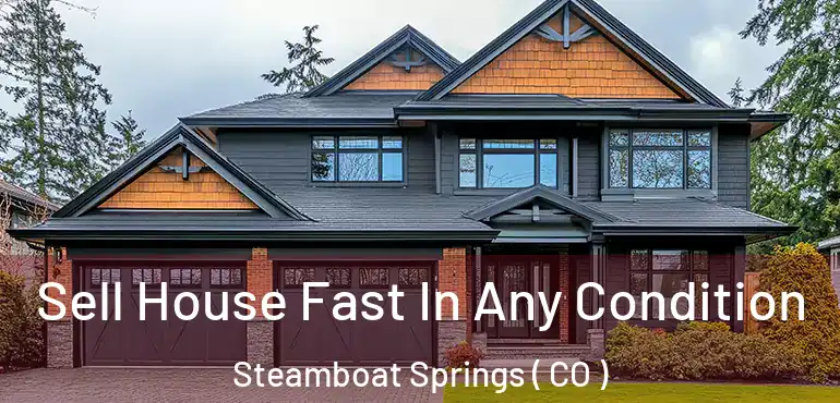 Sell House Fast In Any Condition Steamboat Springs ( CO )