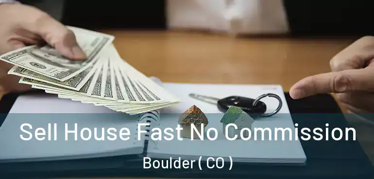 Sell House Fast No Commission Boulder ( CO )