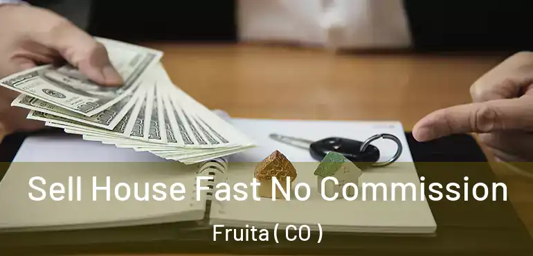 Sell House Fast No Commission Fruita ( CO )