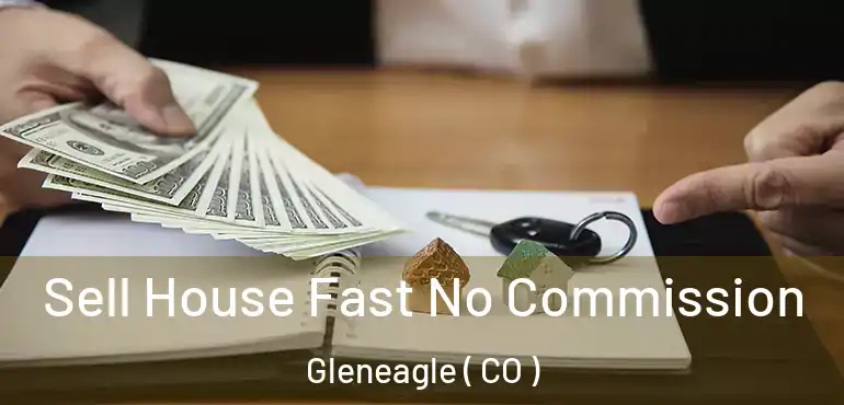 Sell House Fast No Commission Gleneagle ( CO )