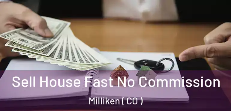 Sell House Fast No Commission Milliken ( CO )