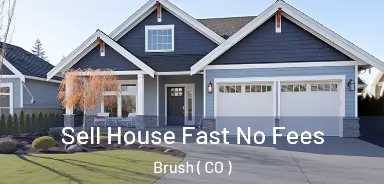Sell House Fast No Fees Brush ( CO )