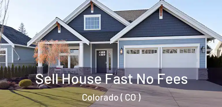 Sell House Fast No Fees Colorado ( CO )