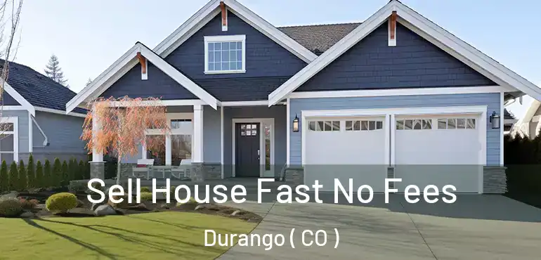 Sell House Fast No Fees Durango ( CO )