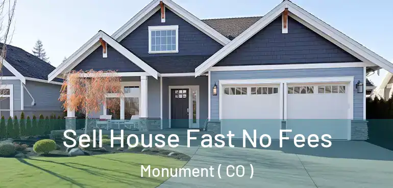 Sell House Fast No Fees Monument ( CO )