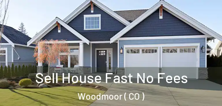 Sell House Fast No Fees Woodmoor ( CO )