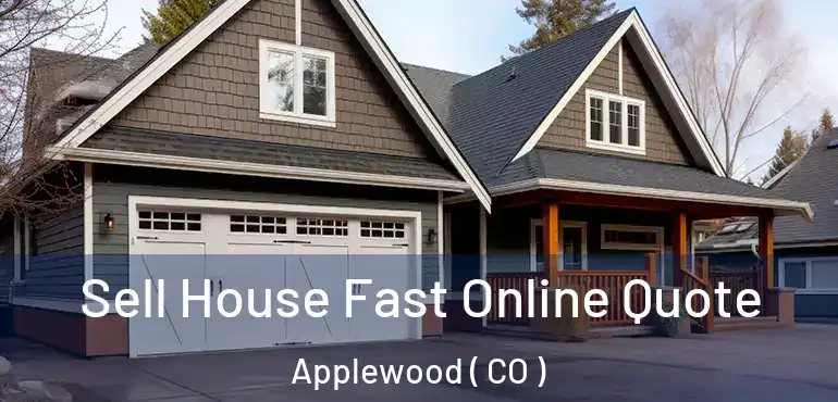 Sell House Fast Online Quote Applewood ( CO )