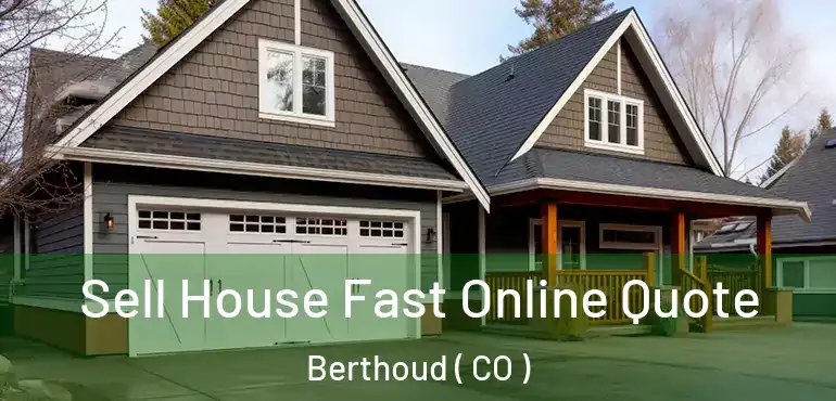 Sell House Fast Online Quote Berthoud ( CO )