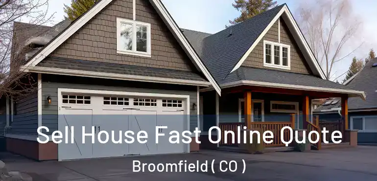 Sell House Fast Online Quote Broomfield ( CO )