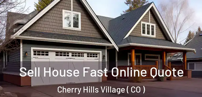 Sell House Fast Online Quote Cherry Hills Village ( CO )