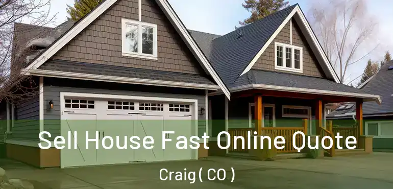 Sell House Fast Online Quote Craig ( CO )