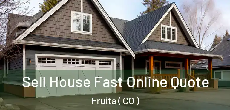 Sell House Fast Online Quote Fruita ( CO )