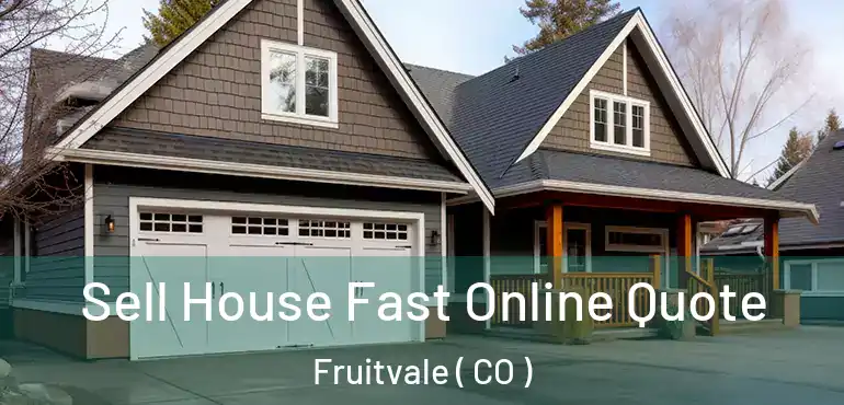 Sell House Fast Online Quote Fruitvale ( CO )