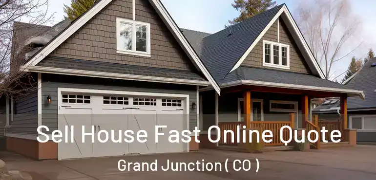 Sell House Fast Online Quote Grand Junction ( CO )