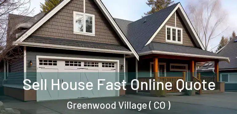 Sell House Fast Online Quote Greenwood Village ( CO )