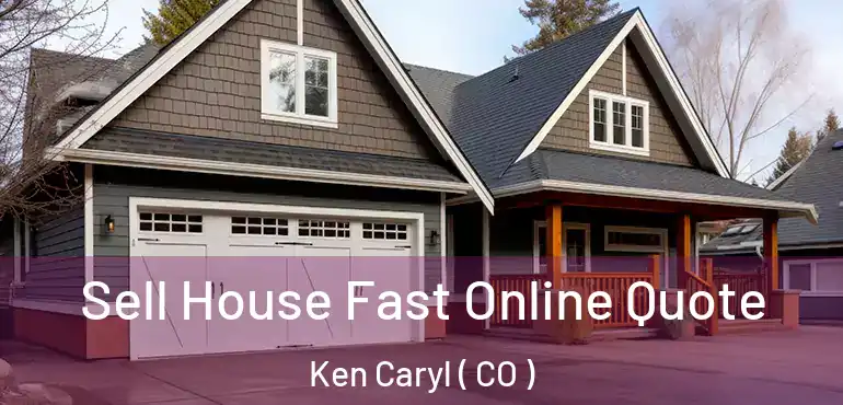 Sell House Fast Online Quote Ken Caryl ( CO )