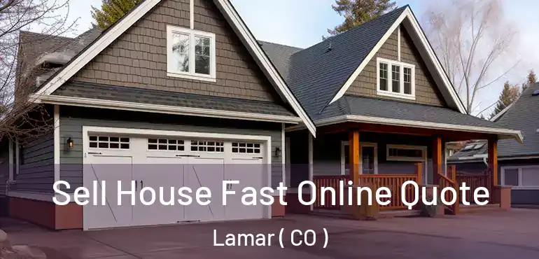 Sell House Fast Online Quote Lamar ( CO )