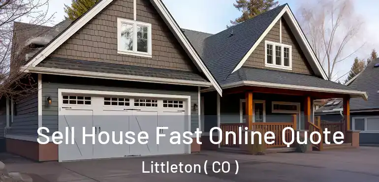 Sell House Fast Online Quote Littleton ( CO )