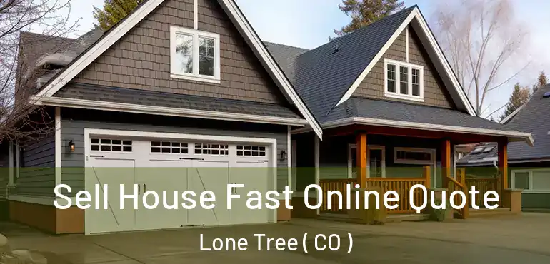 Sell House Fast Online Quote Lone Tree ( CO )