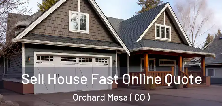 Sell House Fast Online Quote Orchard Mesa ( CO )