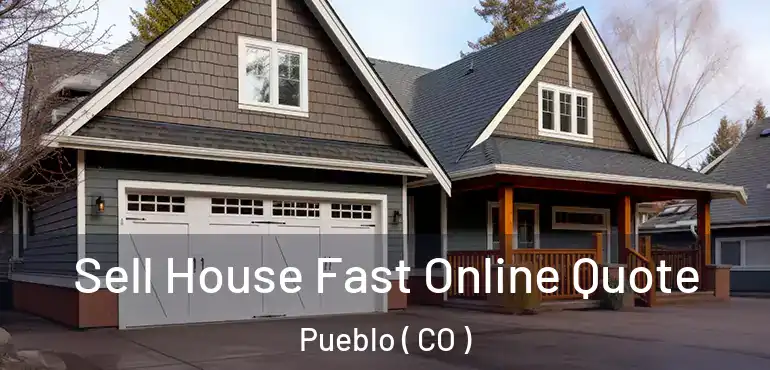 Sell House Fast Online Quote Pueblo ( CO )