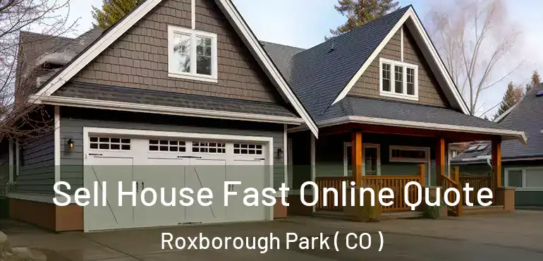 Sell House Fast Online Quote Roxborough Park ( CO )