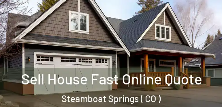 Sell House Fast Online Quote Steamboat Springs ( CO )