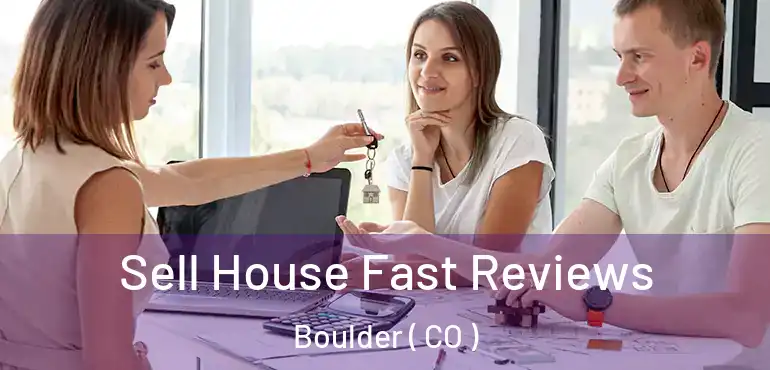 Sell House Fast Reviews Boulder ( CO )