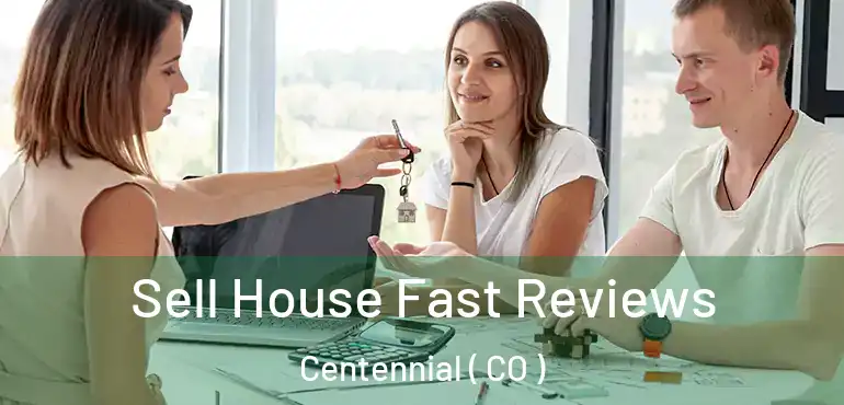 Sell House Fast Reviews Centennial ( CO )