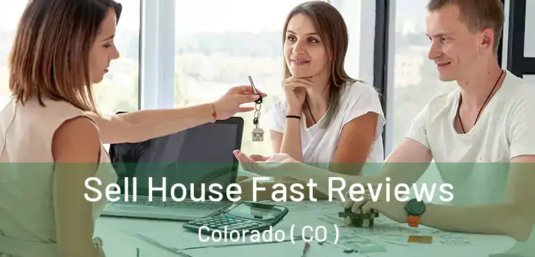 Sell House Fast Reviews Colorado ( CO )
